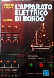 L’apparato elettrico di bordo. Joachim Muhs - Mursia ed.