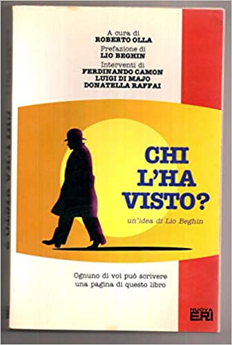 Chi l’ha visto? Lio Beghin, Olla, Raffai. Nuova Eri