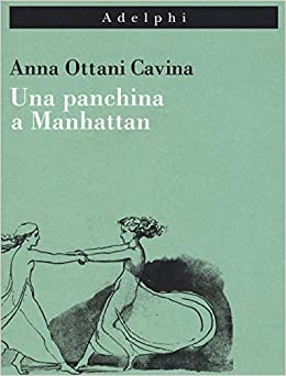 Una panchina a Manhattan. Anna Ottani Cavina. Adelphi