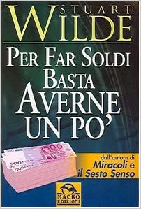 Per far soldi basta averne un po’. Stuart Wilde. Macro ed.