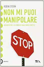 Non mi puoi manipolare. Robin Stern. TEA - 2011 - 9788850225262