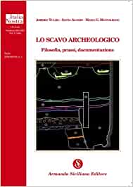 Lo scavo archeologico. Filosofia, prassi, documentazione. Tullio Loisio Montalbano