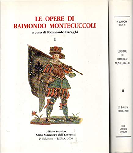 Le opere di Raimondo Montecuccoli, a cura di Raimondo Luraghi 2 volumi