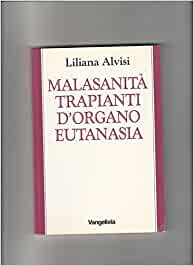 Malasanità trapianti d’organo eutanasia. Liliana Alvisi. Vangelista
