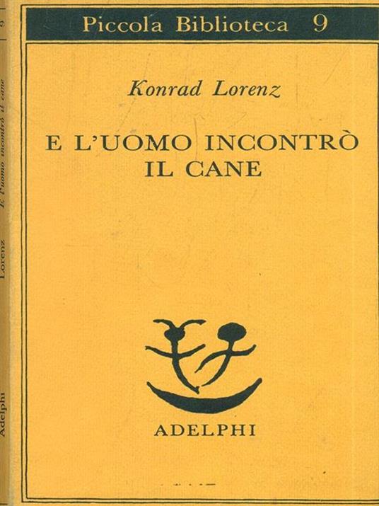 E l’uomo incontrò il cane. Konrad Lorenz. Adelphi