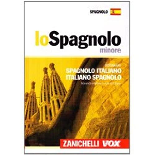 Lo spagnolo minore. Dizionario Spagnolo italiano – Italiano spagnolo. (Seconda edizione) Zanichelli