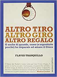 Altro tiro, altro giro, altro regalo. Flavio Tranquillo. Baldini castoldi