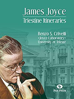 James Joyce, itinerari Triestini. Triestine Itineraries. Renzo Crivelli