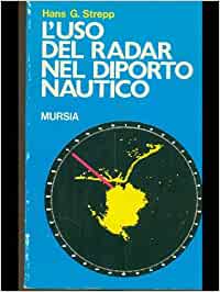 L’uso del radar nel diporto nautico. Hans  Strepp - Mursia