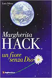 Un fiore senza Dio. Margherita Hack. Luglio editore