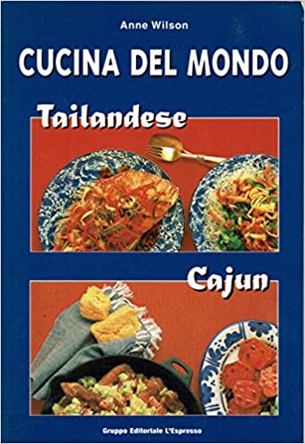 Cucina del mondo. Tailandese Cajun Cinese Messicana. Anne Wilson