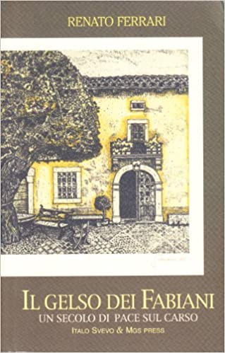 Il gelso dei Fabiani. Un secolo di pace sul Carso. Renato Ferrari. Mgs press