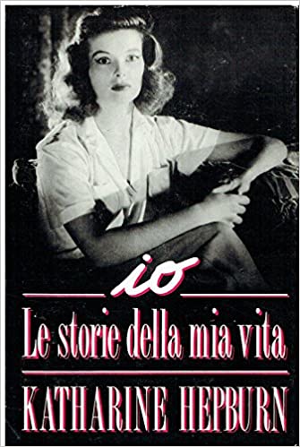 Io, le storie della mia vita. Katharine Hepburn. Cde ed.
