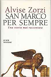San Marco per sempre. Una storia mai raccontata. Alvise Zorzi. Le scie Mondadori