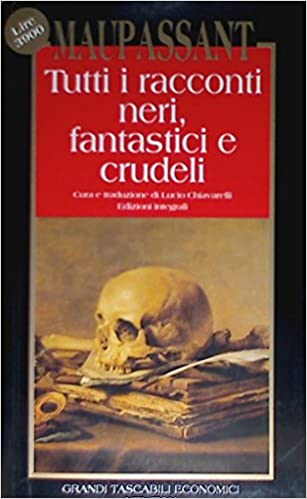 Tutti i racconti neri, fantastici e crudeli. Maupassant. Newton