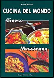 Cucina del mondo. Tailandese Cajun Cinese Messicana. Anne Wilson