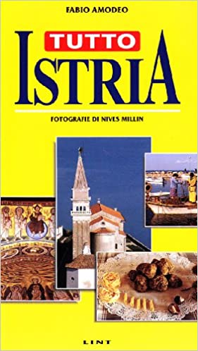 Tutto Istria, fotografie di N. Millin. Fabio Amodeo. Lint