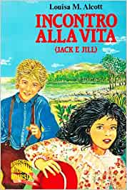 Incontro alla vita (Jack e Jill). Louisa M. Alcott - Mursia