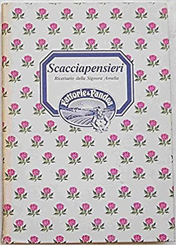 Scacciapensieri, ricettario della signora Amelia. DE RUGGIERI LUISA, RADIUIS MARIA L.