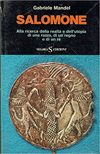 Salomone. Alla ricerca della realtà e dell’utopia. Gabriele Mandel. Sugar ed.