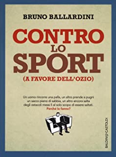Contro lo sport (a favore dell'ozio). Bruno Ballardini. Baldini e Castoldi