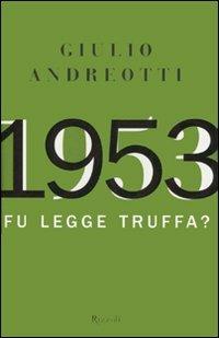 1953 fu legge o truffa? Giulio Andreotti. Rizzoli