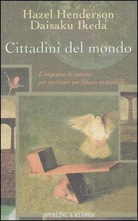 Cittadini del mondo. L'impegno di ognuno per costruire un futuro sostenibile -Hazel Henderson, Daisaku Ikeda - Sperling