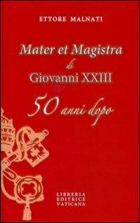 Mater et Magistra di Giovanni XXIII 50 anni dopo. E. Malnati