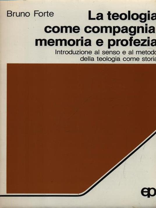 La teologia come compagnia, memoria e profezia. B. Forte. Paoline