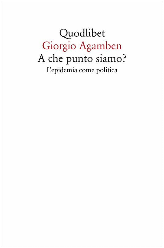 A che punto siamo? L’epidemia come politica. G. Agamben. Quodlibet 2020
