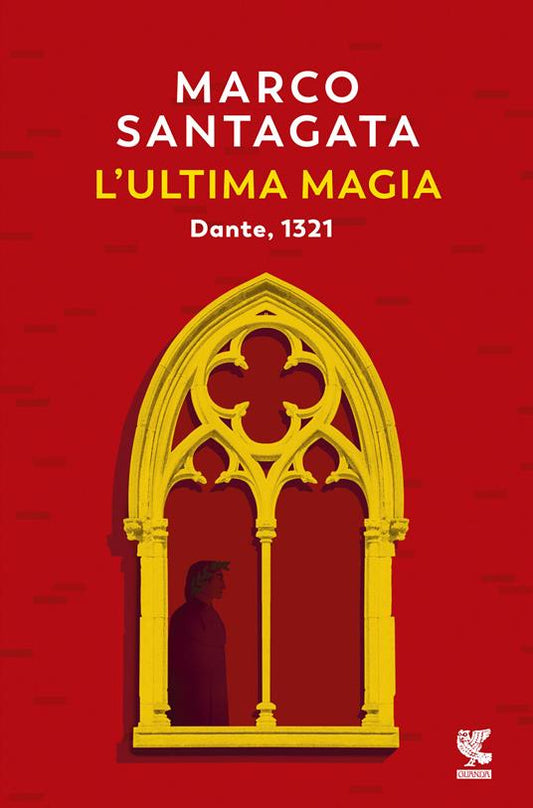 L’ultima Magia, Dante 1321. Marco Santagata. Guanda
