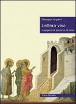 Lettera viva. I Vangeli e la presenza di Gesù. Giuseppe Angelini