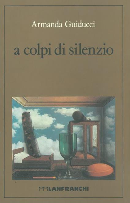 A colpi di silenzio. Armando Guiducci. Lanfranchi