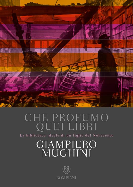 Quel profumo quei libri. Giampiero Mughini. Bompiani