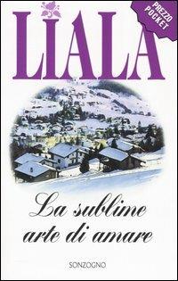 La sublime arte di amare. Liala. Sonzogno