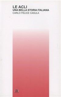 Le ACLI. Una bella storia italiana. Felice Casula