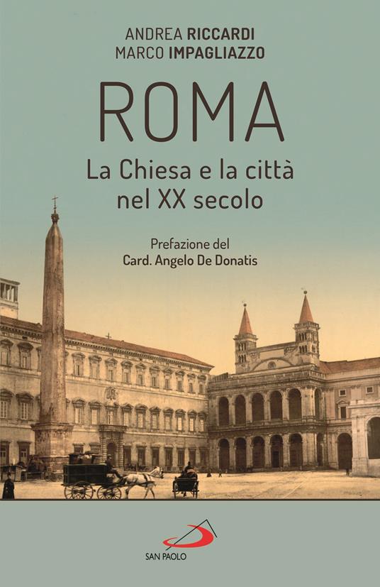 Roma. La Chiesa e la città nel XX secolo. A. Riccardi, M. Impagliazzo. san Paolo