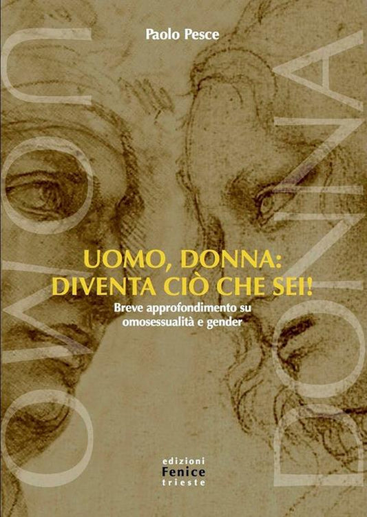 Uomo, donna: diventa ciò che sei! Breve approfondimento su omosessualità e gender. Paolo Pesce