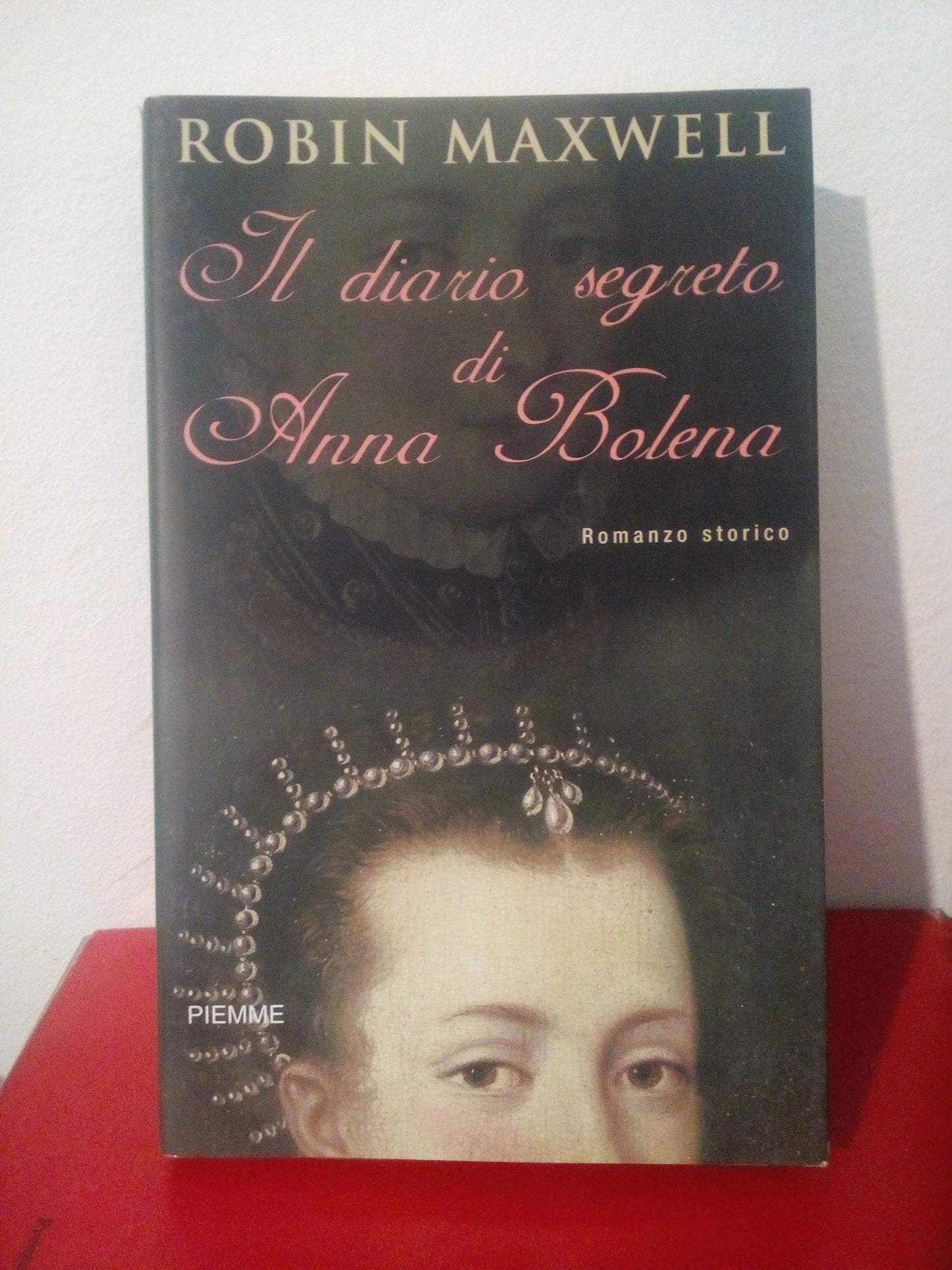 Il diario segreto di Anna Bolena. Robin Maxwell. Piemme