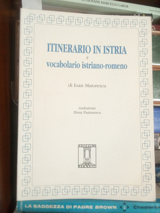 Itinerario in Istria e vocabolario istriano-romeno. Ioan Maiorescu. Parnaso