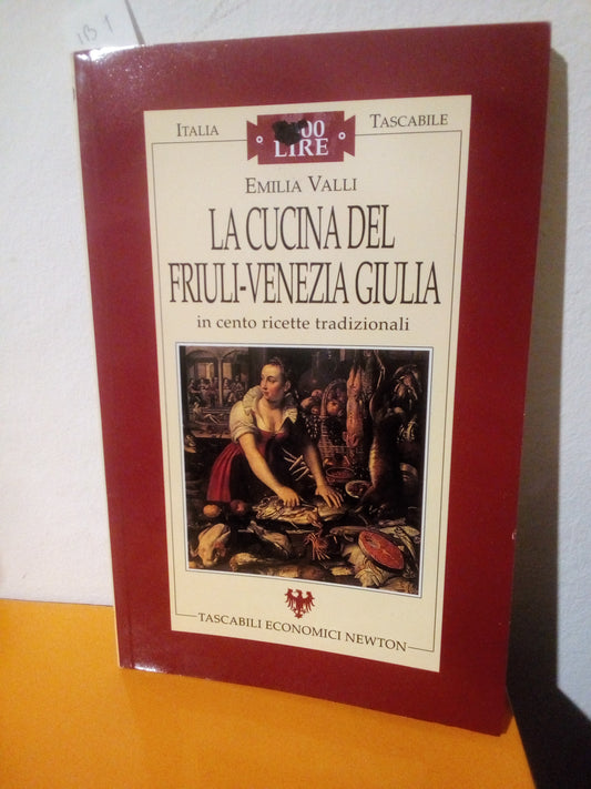 La cucina del Friuli Venezia Giulia in cento ricette tradizionali. Emilia Valli