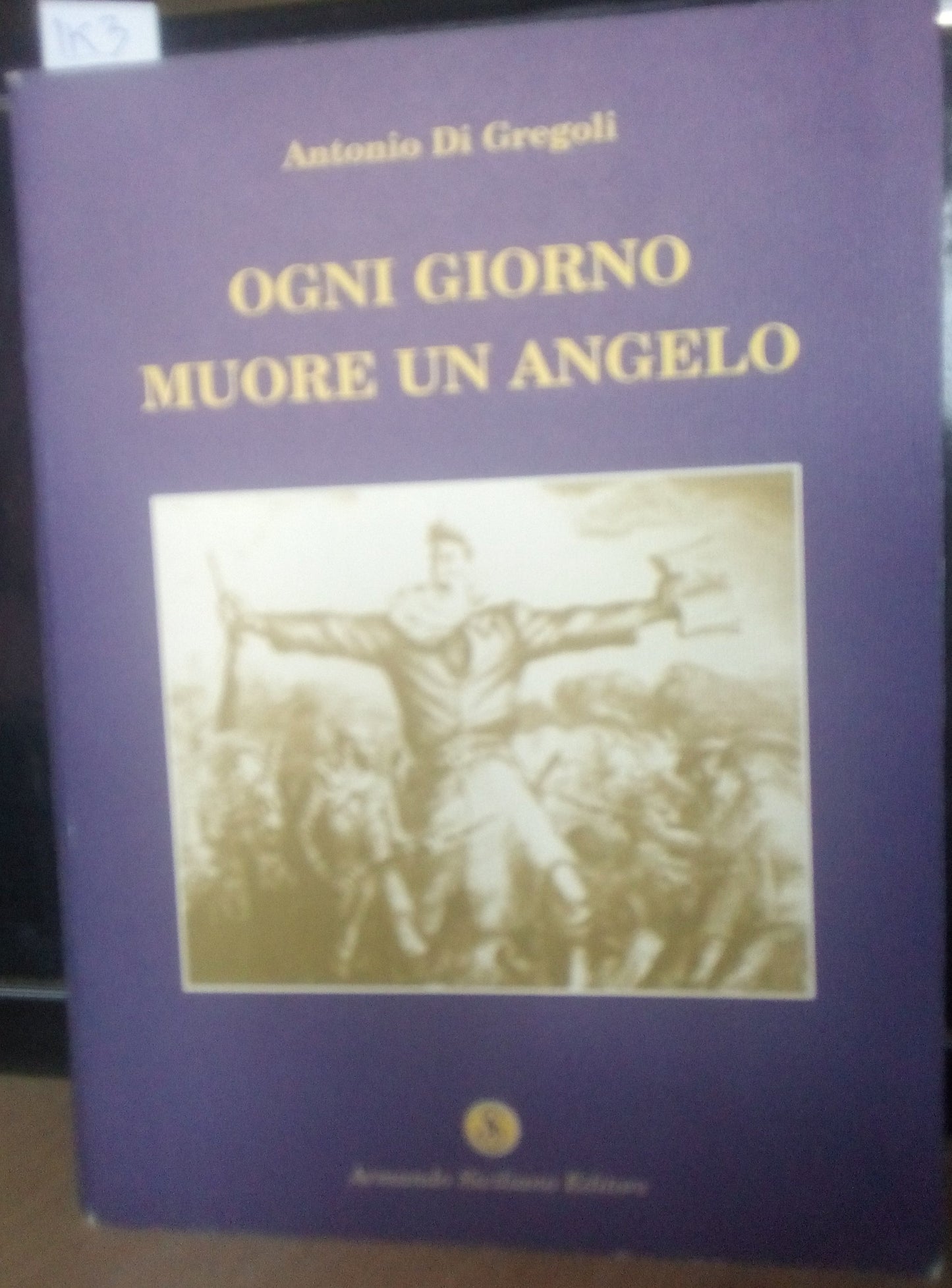 Ogni giorno muore un angelo. Antonio Di Gregoli. Armando Siciliano ed.