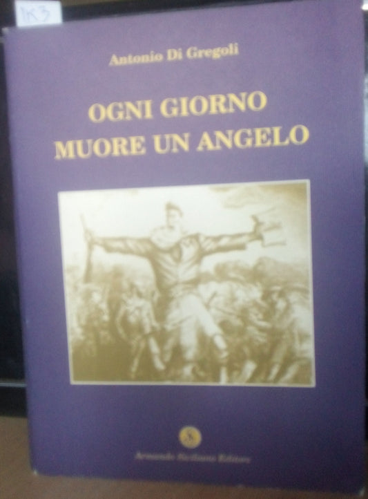 Ogni giorno muore un angelo. Antonio Di Gregoli. Armando Siciliano ed.