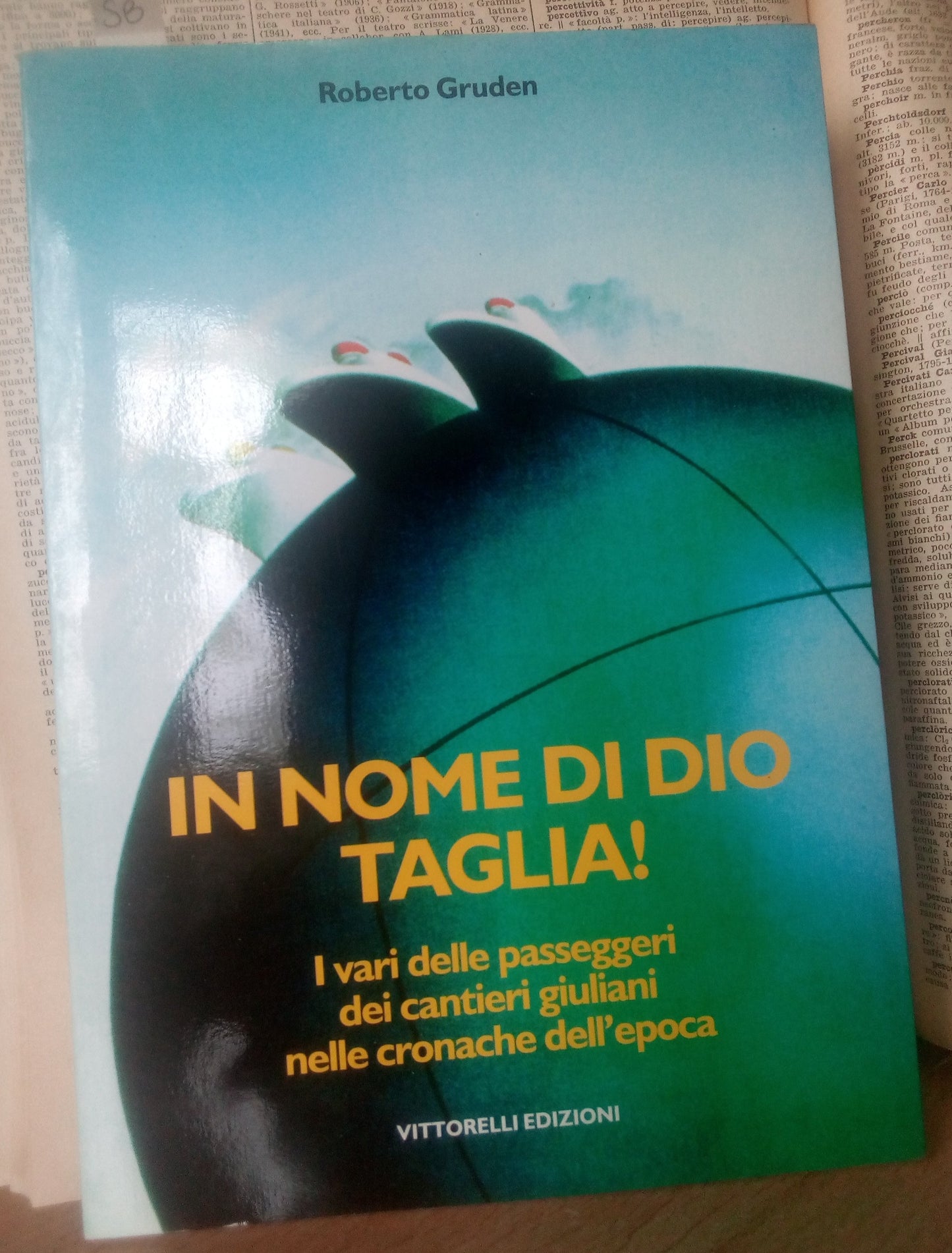 In nome di Dio Taglia! I vari delle passeggeri dei cantieri giuliani nelle cronache dell'epoca. Roberto Gruden