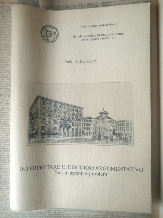 Interpretare il discorso argomentativo. Teoria aspetti problemi. Carlo Marzocchi. Interpreti traduttori