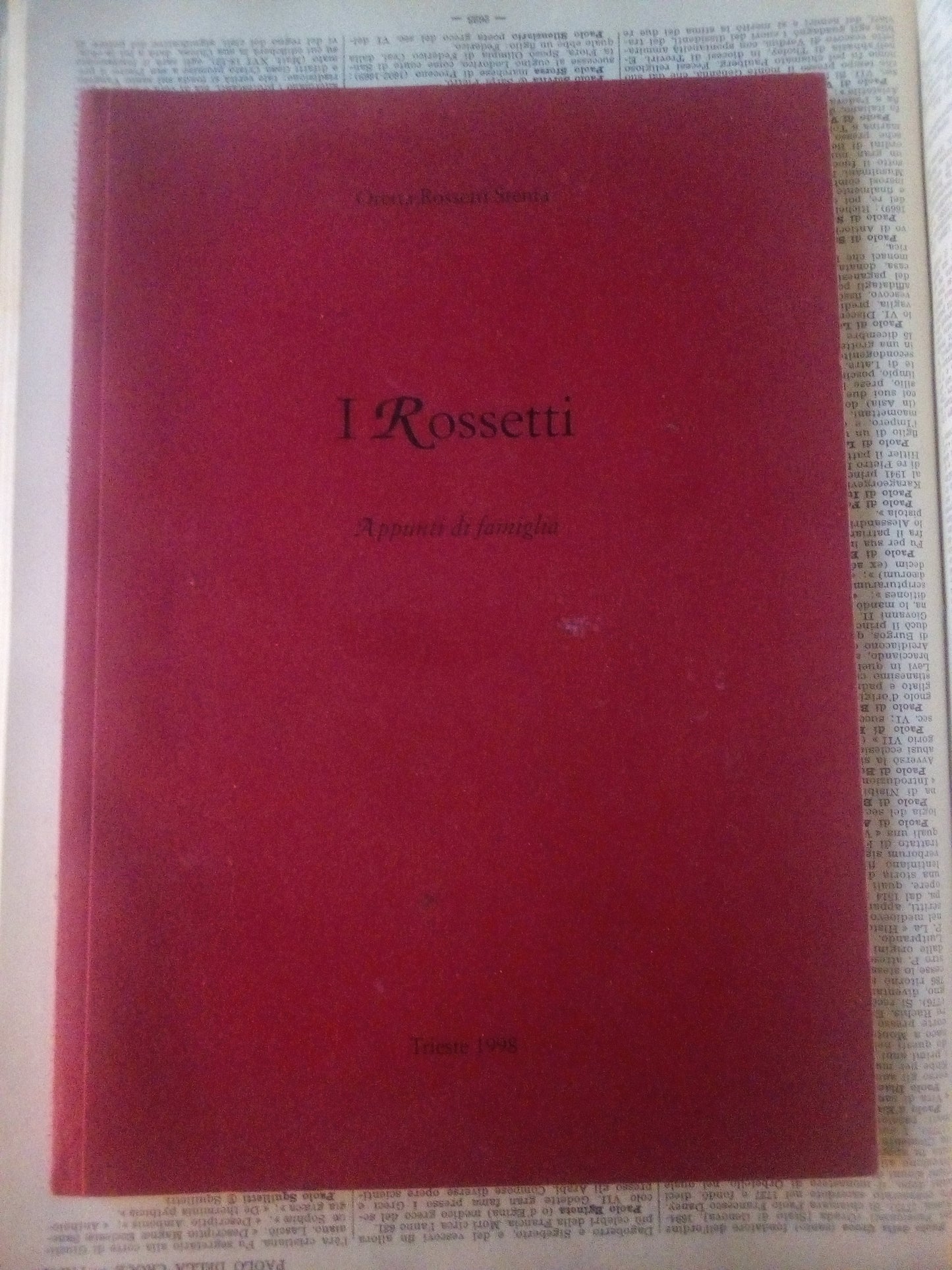 I Rossetti, appunti di famiglia. Oretta Rossetti Stenta - Trieste 1998