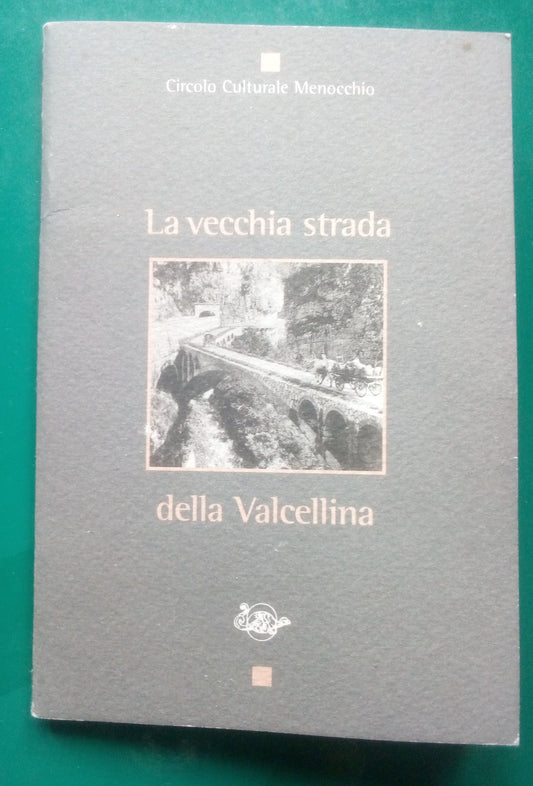 La vecchia strada della Valcellina. A cura di Aldo Zin - circolo culturale Menocchio