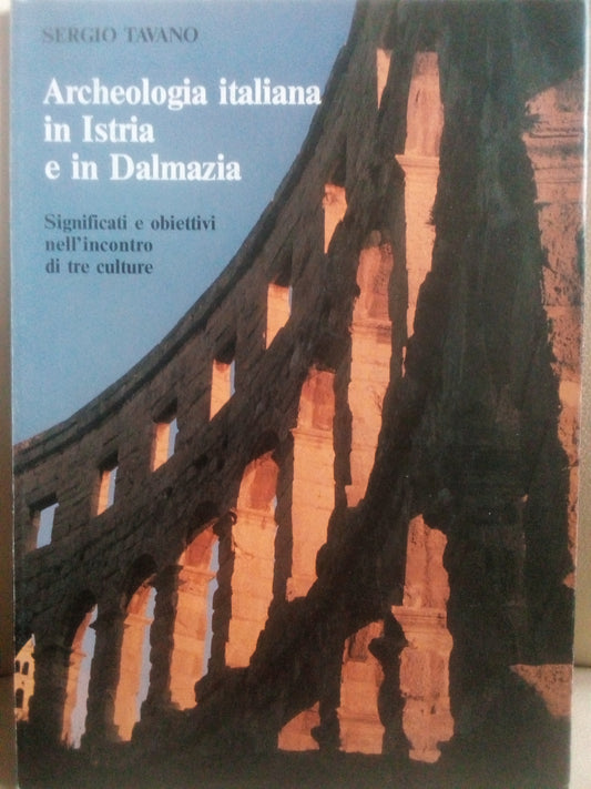 Archeologia italiana in Istria e Dalmazia. Sergio Tavano