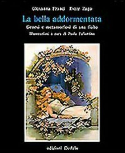 La bella addormentata. Genesi e metamorfosi di una fiaba - Franci, Zago. Edizioni Dedalo