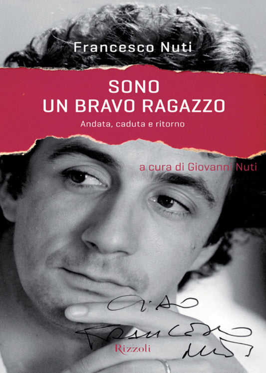 Sono un bravo ragazzo. Andata, caduta e ritorno. Francesco Nuti. Rizzoli